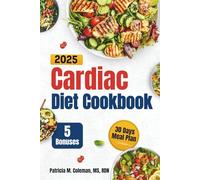 Cardiac Diet Cookbook 2025: The Ultimate Guide with Easy, Delicious Recipes for Heart Healthy Living Using Low Salt, Low Cholesterol, and Simple Ingredients