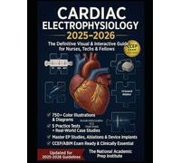 Cardiac Electrophysiology 2025-2026: The Definitive Visual & Interactive Guide for Nurses, Techs & Fellows | 750+ Color Visuals, 5 Practice Tests & ... Implants - CCEP/ABIM Exam Ready & Clinically