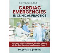 Cardiac Emergencies in Clinical Practice: Heart Failure, Structural Emergencies, and Bedside Procedures with Case-Based Diagnosis and Acute Management (Volume 2)