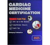 Cardiac Medicine Certification Exam prep 2025: 300+ Up-to-date questions, Comprehensive answers and Expert tips