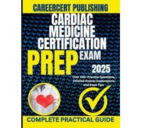 CARDIAC MEDICINE CERTIFICATION EXAM PREP 2025: Over 325+ Practice Questions, detailed Answer Explanations and Exam Tips (MEDICA)