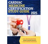 CARDIAC MEDICINE CERTIFICATION STUDY GUIDE 2025: 230+ practice questions, expert answer insights, and exam-winning strategies