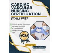 CARDIAC VASCULAR NURSING CERTIFICATION Exam prep 2026: 355+ Up-to-date questions, Comprehensive answers and Expert tips