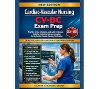 CARDIAC-VASCULAR NURSING CV-BC EXAM PREP: Practice tests, rationales, and quick-reference tools for registered nurses preparing for the Cardiac-Vascular Nursing Certification (CV-BC™) exam