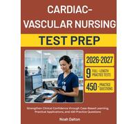 CARDIAC-VASCULAR NURSING EXAM STUDY GUIDE 2026-2027: Strengthen Clinical Confidence through Case-Based Learning, Practical Applications, and 450 Practice Questions