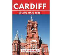 Cardiff Guía De Viaje 2025: Descubra lo mejor de la vibrante capital de Gales: lugares de interés, estancias, comida y consejos locales