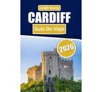 Cardiff Guia de viaje 2026: Explora la historia, cultura, gastronomía y atracciones con consejos prácticos, recomendaciones privilegiadas para familias, viajeros en solitario y aventuras económicas