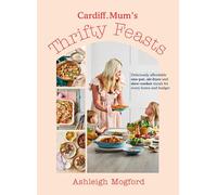 Cardiff Mum’s Thrifty Feasts: Deliciously affordable one-pot, air-fryer and slow-cooker meals for every home and budget