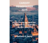 CARDIFF REISEFÜHRER 2025: „Entdecken Sie das Beste der walisischen Hauptstadt und darüber hinaus”
