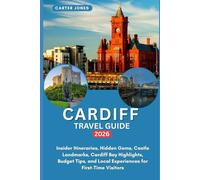 CARDIFF TRAVEL GUIDE 2026: Insider Itineraries, Hidden Gems, Castle Landmarks, Cardiff Bay Highlights, Budget Tips, and Local Experiences for First-Time Visitors (Ultimate Traveler’s Guide)