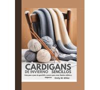 Cárdigans de invierno sencillos: Guía paso a paso de ganchillo y punto para crear diseños cálidos y elegantes