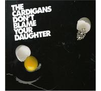 Cardigans - Don't Blame Your Daughter