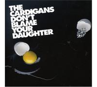 Cardigans - Don't Blame Your Daughter (US Import)