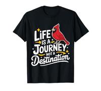 Cardinal Bird Life es un viaje, no un destino Camiseta