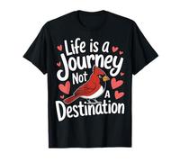 Cardinal Bird Life es un viaje, no un destino Camiseta