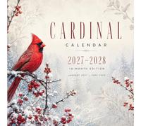 Cardinal calendar 2027 2028: A Beautiful Bird Photography Celebration of Red Cardinals, Snowy Branches, Winter Berries, Backyard Songbirds, and the Peaceful Charm of Nature