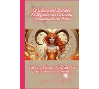 Cardinal del Zodiaco - El Legado del Corazón Indomable de Aries: Fuerza, Fuego, Fidelidad en su Forma más Pura