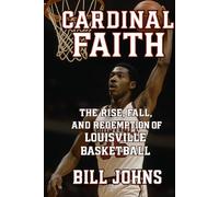 Cardinal Faith: The Rise, Fall, and Redemption of Louisville Basketball