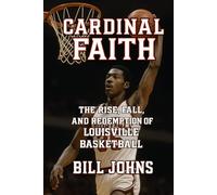 Cardinal Faith: The Rise, Fall, and Redemption of Louisville Basketball