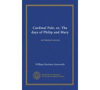 Cardinal Pole, or, The days of Philip and Mary: an historical romance