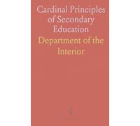 Cardinal Principles of Secondary Education: Report of the Commission on the Reorganization of Secondary Education