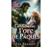 Cardio avec l'orc de Pâques: Une romance monstrueuse pour les fêtes (Les Costauds Verts des Fêtes)
