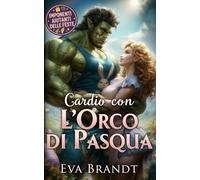Cardio con l'orco di Pasqua: Un monster romance per le feste (I bestioni delle feste)