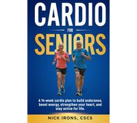 Cardio for Seniors: A 14-WEEK CARDIO PLAN TO BUILD ENDURANCE, BOOST ENERGY, STRENGTHEN YOUR HEART, AND STAY ACTIVE FOR LIFE (The Active Aging Series ... You Strong, Steady, and Thriving at Any Age)