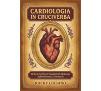 Cardiologia in Cruciverba: 90 Cruciverba per Studenti di Medicina, Infermieristica e Farmacia