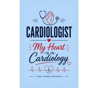 Cardiologist - My Heart Is in Cardiology: A Lined Journal for Medical Notes, Clinical Ideas, and Everyday Writing