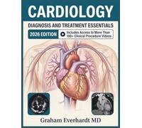 CARDIOLOGY DIAGNOSIS AND TREATMENT ESSENTIALS: From Pathophysiology to Bedside Management of Heart Failure, ACS, Arrhythmias, and Valvular Disease