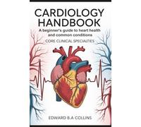 Cardiology Handbook: A Beginner's Guide to Heart Health and Common Conditions