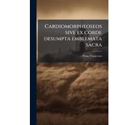 Cardiomorpheoseos sive ex corde desumpta emblemata sacra