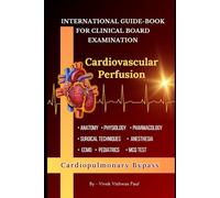 Cardiopulmonary Bypass - Cardiovascular Perfusion - Examination Guide: American Board Of Cardiovascular Perfusion Examination Book