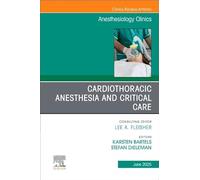 Cardiothoracic Anesthesia and Critical Care, An issue of Anethesiology Clinics (Volume 43-2) (The Clinics: Internal Medicine, Volume 43-2)