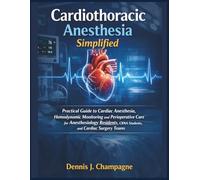 Cardiothoracic Anesthesia Simplified: Practical Guide to Cardiac Anesthesia, Hemodynamic Monitoring and Perioperative Care for Anesthesiology ... and Cardiac Surgery Teams (medical books)