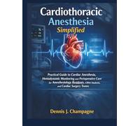 Cardiothoracic Anesthesia Simplified: Practical Guide to Cardiac Anesthesia, Hemodynamic Monitoring and Perioperative Care for Anesthesiology ... and Cardiac Surgery Teams (medical books)