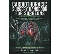 Cardiothoracic Surgery Handbook for Surgeons: A Practical Approach to Lung Resection, Robotic Repair, and Transcatheter Intervention Across Adult and Pediatric Care