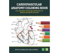 Cardiovascular Anatomy Coloring Book - The Complete Cardiology Workbook For Medical Students & Nurses: Learn Anatomy of the Human Heart Through ... The Perfect Gift for Cardiologist & Adults