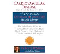 Cardiovascular Disease: Fight it with the Blood Type Diet: The Individualized Plan for Treating Heart Conditions, High Blood Pressure, High ... Problems, and Angina (Eat Right 4 Your Type)