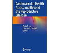 Cardiovascular Health Across and Beyond the Reproductive Lifespan