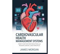 CARDIOVASCULAR HEALTH MANAGEMENT SYSTEMS: heart function risk reduction and modern cardiac care principles (ADVANCED CLINICAL MEDICINE AND THERAPEUTIC SCIENCES)