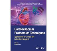 Cardiovascular Proteomics Techniques: Applications for Clinical and Laboratory Research (Wiley Series on Mass Spectrometry)