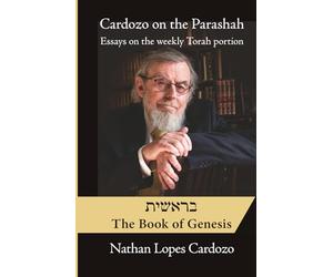 Cardozo on the Parashah: Essays on the Weekly Torah Portion: Bereshit | The Book of Genesis: 1