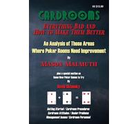 Cardrooms: Everything Bad and How to Make Them Better: An Analysis of Those Areas Where Poker Rooms Need Improvement (In the Cardrooms Series)
