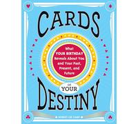 Cards of Your Destiny: What Your Birthday Reveals About You and Your Past, Present, and Future Destiny (Horoscope Gift for Those Interested in Numerology and Astrology)