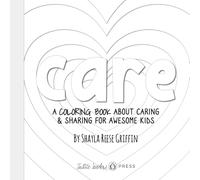 Care: A Coloring Book about Caring & Sharing for Awesome Kids (Short Guides for Awesome Kids)