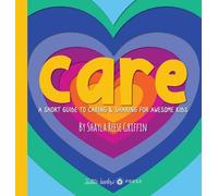 Care: A Short Guide to Caring and Sharing for Awesome Kids (Short Guides for Awesome Kids)