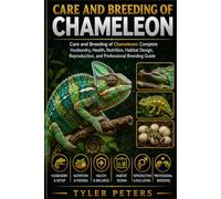 CARE AND BREEDING OF CHAMELEON: Care and Breeding of Chameleons: Complete Husbandry, Health, Nutrition, Habitat Design, Reproduction, and Professional Breeding Guide
