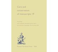 Care and Conservation of Manuscripts 19: Proceedings of the Nineteenth International Seminar Held at the University of Copenhagen, 19-21 April 2023 Volume 19